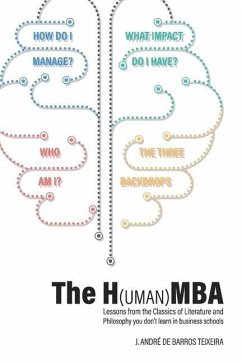 The H(uman)MBA: Lessons from the Classics of Literature and Philosophy you don't learn in business schools - de Barros Teixeira, J. André