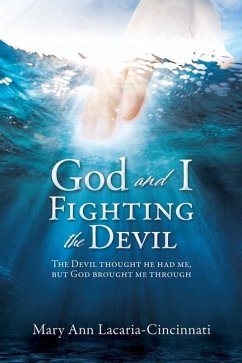 God and I Fighting the Devil: The devil thought he had me, but God brought me through - Lacaria-Cincinnati, Mary Ann