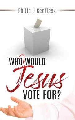 Who Would Jesus Vote For? - Gentlesk, Philip J.
