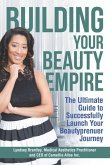 Building Your Beauty Empire: The Ultimate Guide to Successfully Launch Your BeautyPrenuer Journey