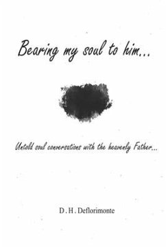 Bearing my soul to him: Untold soul conversations with the heavenly father - Deflorimonte, Destiny Hanna