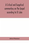 A critical and exegetical commentary on the Gospel according to St. Luke