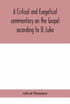 A critical and exegetical commentary on the Gospel according to St. Luke - Plummer, Alfred