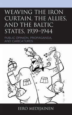 Weaving the Iron Curtain, the Allies, and the Baltic States, 1939-1944 - Medijainen, Eero