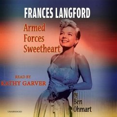 Frances Langford: Armed Forces Sweetheart - Ohmart, Ben