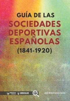 Guía de las sociedades deportivas españolas (1841-1920) - García García, José Miguel