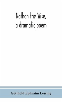 Nathan the Wise, a dramatic poem - Ephraim Lessing, Gotthold