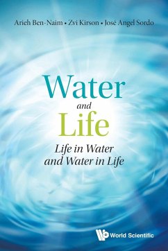 WATER AND LIFE - Ben-naim, Arieh (The Hebrew Univ Of Jerusalem, Israel); Kirson, Zvi ( The Hebrew Univ Of Jerusalem, Israel); Sordo, Jose Angel (Univ Of Oviedo, Spain)