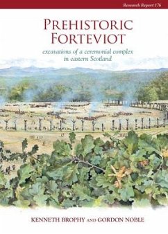 Prehistoric Forteviot: Excavations of a Ceremonial Complex in Eastern Scotland (Serf Vol 1) - Brophy, Kenneth; Noble, Gordon