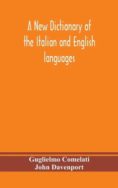 A new dictionary of the Italian and English languages, based upon that of Baretti, and containing, among other additions and improvements, numerous neologisms relating to the arts and Sciences; A Variety of the most approved Idiomatic and Popular Phrases; - Comelati, Guglielmo; Davenport, John