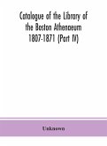 Catalogue of the Library of the Boston Athenaeum 1807-1871 (Part IV)