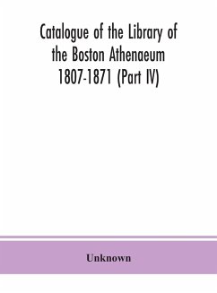 Catalogue of the Library of the Boston Athenaeum 1807-1871 (Part IV) - Unknown