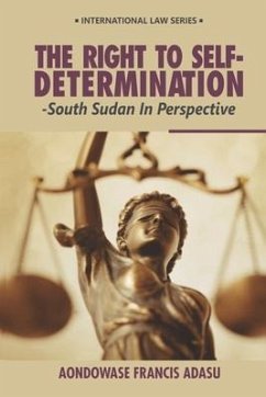 The Right To Self-Determination: South Sudan In Perspective - Adasu, Francis Aondowase