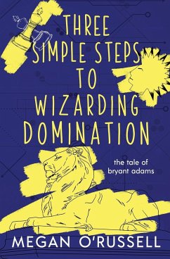 Three Simple Steps to Wizarding Domination - O'Russell, Megan