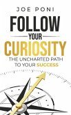 Follow Your Curiosity: The Uncharted Path to Your Success