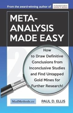 Meta-Analysis Made Easy: How to Draw Definitive Conclusions from Inconclusive Studies and Find Untapped Opportunities for Further Research! - Ellis, Paul D.