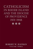 Catholicism in Rhode Island and the Diocese of Providence 1921-1948, volume 3