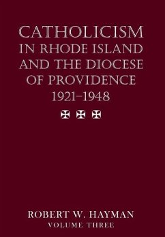 Catholicism in Rhode Island and the Diocese of Providence 1921-1948, volume 3 - Hayman, Robert W.