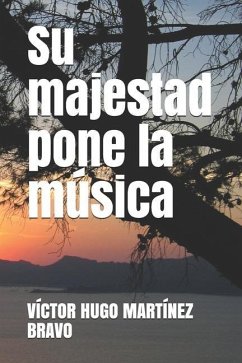 Su majestad pone la música - Martínez Bravo, Víctor Hugo