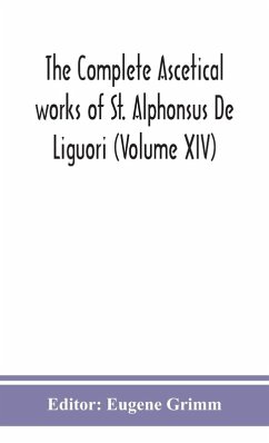 Cover The complete ascetical works of St. Alphonsus De Liguori (Volume XIV)
