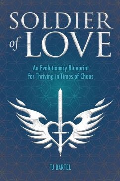 Soldier of Love: An Evolutionary Blueprint for Thriving in Times of Chaos - Bartel, Tj