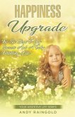 Happiness Upgrade: 6 Steps To Greater Joy, Success, and Advantage on Your Journey to A More Fulfilling Life