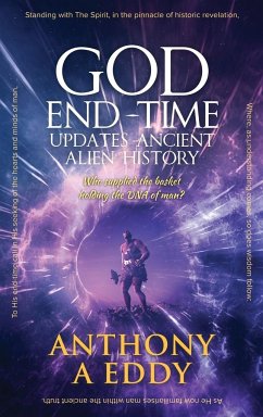 GOD End-time Updates Ancient Alien History - Eddy, Anthony A