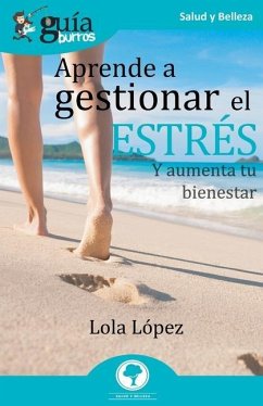 GuíaBurros Aprende a gestionar el estrés: Y aumenta tu bienestar - López, Lola