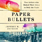 Paper Bullets Lib/E: Two Artists Who Risked Their Lives to Defy the Nazis