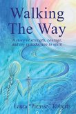 Walking The Way: A Story of Strength, Courage and My Introduction to Spirit