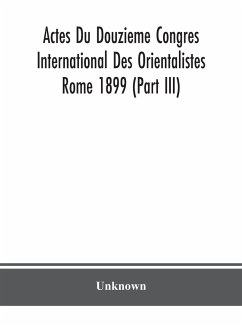 Actes Du Douzieme Congres International Des Orientalistes; Rome 1899 (Part III) - Unknown