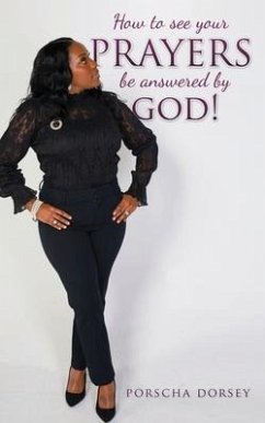 How to see your PRAYERS be answered by God! - Dorsey, Porscha