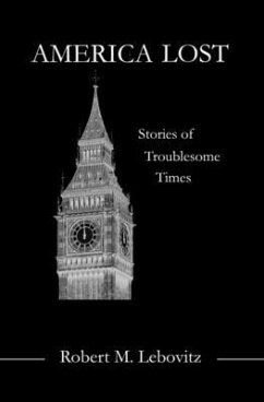 America Lost: Stories of Troublesome Times - Lebovitz, Robert M.