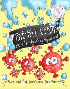 Bye-Bye Germs: Be a Handwashing Superhero! - Laird, Katie; Younie, Sarah