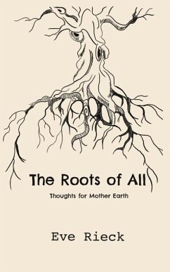 The Roots of All: Thoughts for Mother Earth - Rieck, Eve