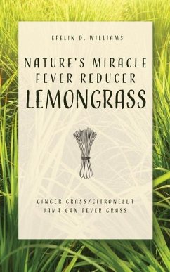 Nature's Miracle Fever Reducer Lemongrass: Ginger Grass/Citronella Jamaican Fever Grass - Williams, Efelin D.