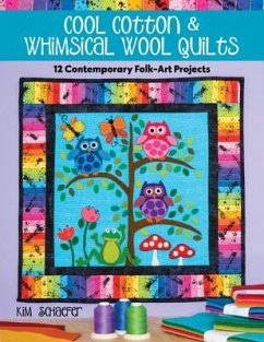Cool Cotton & Whimsical Wool Quilts - Schaefer, Kim