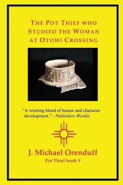 The Pot Thief who Studied the Woman at Otowi Crossing - Orenduff, J. Michael