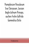 Promptorium Parvulorum Sive Clericorum, Lexicon Anglo-Latinum Princeps, auctore Fratre Galfrido Gammatico Dicto