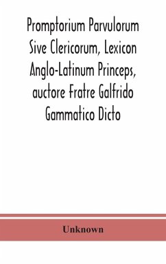 Promptorium Parvulorum Sive Clericorum, Lexicon Anglo-Latinum Princeps, auctore Fratre Galfrido Gammatico Dicto - Unknown