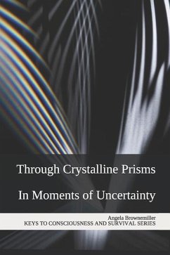 Through Crystalline Prisms: In Moments of Uncertainty - Browne-Miller, Angela; Brownemiller, Angela