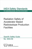 Radiation Safety of Accelerator Based Radioisotope Production Facilities: IAEA Safety Standards Series No. Ssg-59
