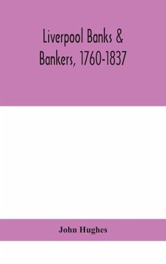 Liverpool banks & bankers, 1760-1837, a history of the circumstances which gave rise to the industry, and of the men who founded and developed it - Hughes, John