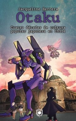 Otaku: Cuatro décadas de cultura popular japonesa en Chile - Herrera, Jaqueline