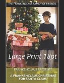 Frankenclaus Presents A Frankenclaus Christmas For Santa Claus: Large Print 18pt