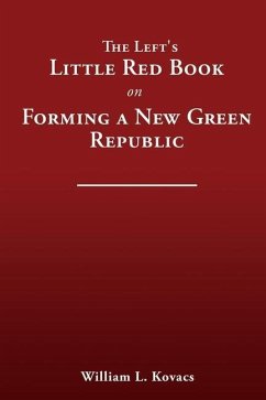 The Left's Little Red Book on Forming a New Green Republic - Kovacs, William L.