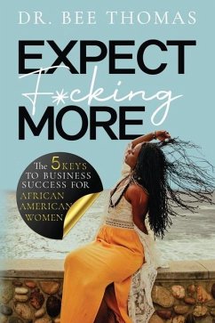 Expect F*cking More: The 5 Keys to Business Success for African American Women - Thomas, Bee