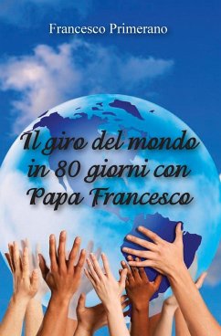 Il giro del mondo in 80 giorni con papa Francesco - Primerano, Francesco