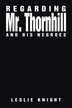 Regarding Mr. Thornhill and His Negroes - Knight, Leslie