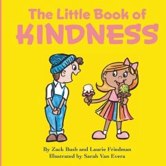 The Little Book of Kindness: A Little Kindness Makes a BIG Difference! - Friedman, Laurie; Bush, Zack